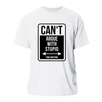 

FASHION CAN'T ARGUE WITH STUPID T-SHIRT MENS FITNESS MEN'S T SHIRT WOMEN MALE UNISEX TSHIRT FOR MEN ROUND NECK CUTE TOPS