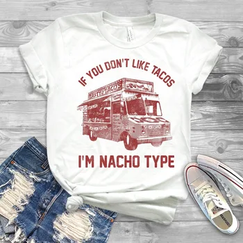 

If You Don't Like Tacos I'm Nacho Type T-shirt Funny Taco Shirt Cinco De Mayo Tees Mexican Food Shirts