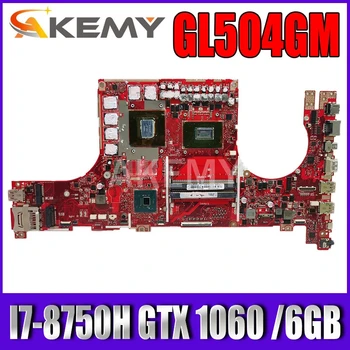 

Akemy GL504GM motherboard For ASUS ROG HERO GL504GM GL504GS GL504GV GL504GW laptop motherboard I7-8750H GTX1060/6GB exchange！！