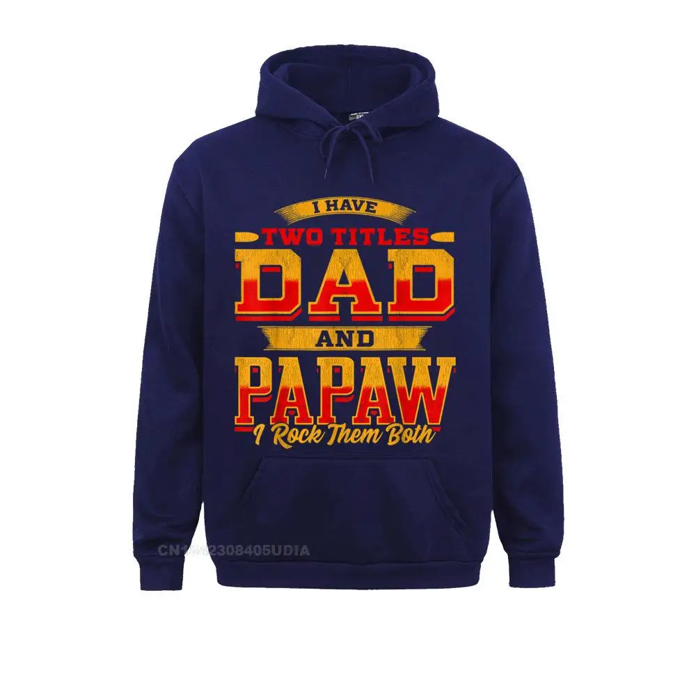 Hoodies Mens I Have Two Titles Dad And Papaw And I Rock Them Both T-Shirt__B6266 Summer Long Sleeve  Boy Sweatshirts Custom Clothes Hot Sale Mens I Have Two Titles Dad And Papaw And I Rock Them Both T-Shirt__B6266navy