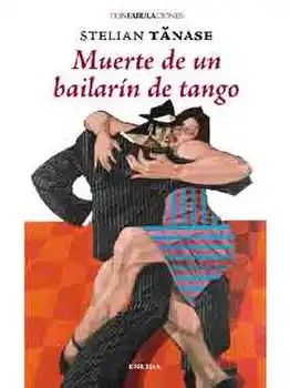 

MUERTE DE UNA BAILARÍN DE TANGO- STELIAN TANASE - NOVELA