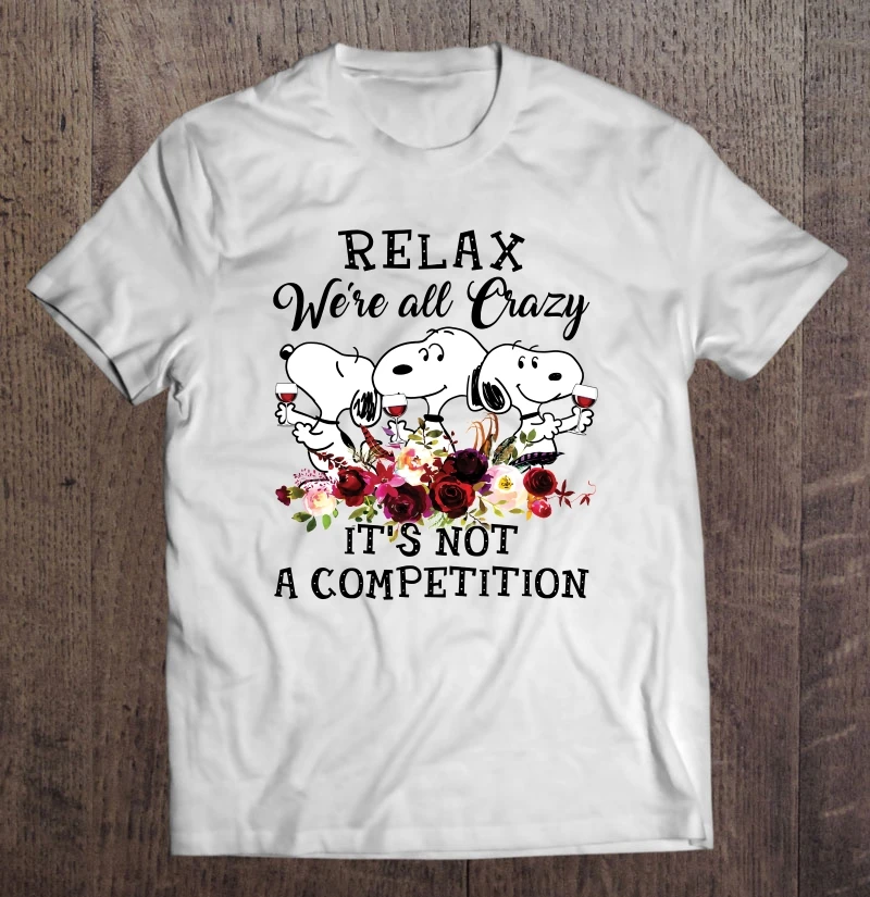 

Relax We'Re All Crazy It'S Not A Competition Snoopy Floral Version T-Shirts