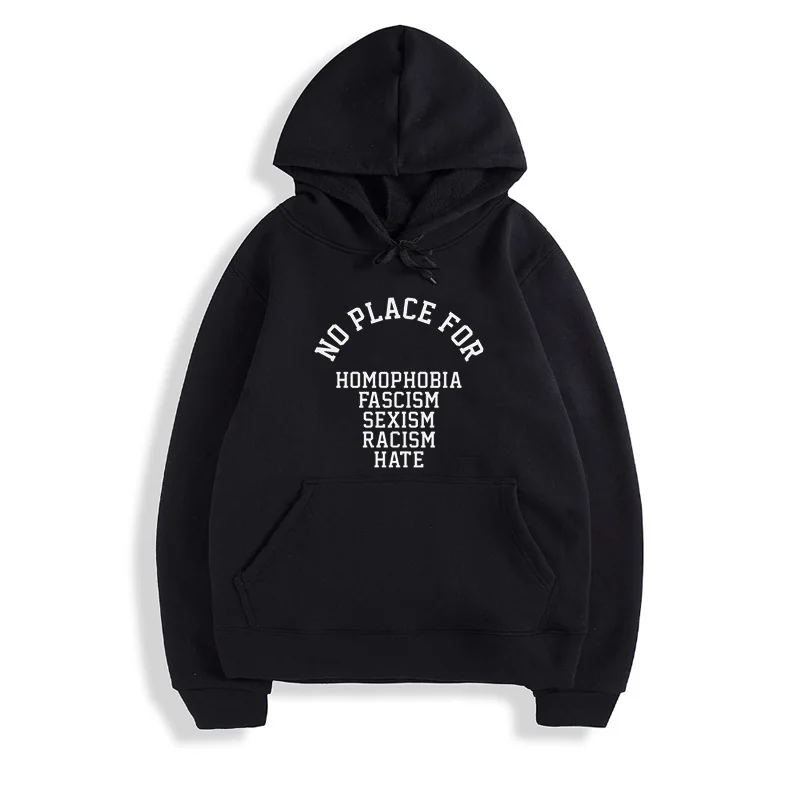 No Place For Homophobia Sexism Racism Hate Hoody Sweatshirt Hoodie Men Women Hooded Jumper Pullover Tracksuit Sportswear |
