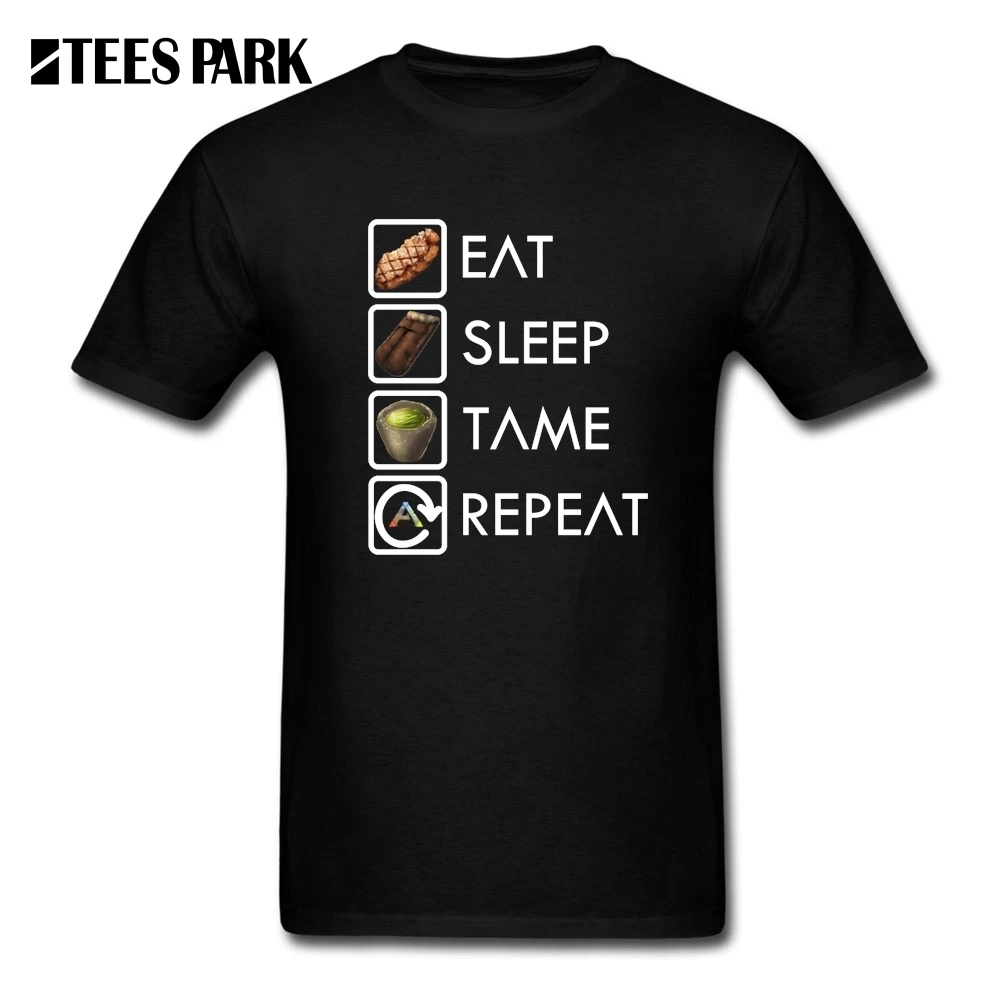 

Funny T Shirts Ark Survival Evolved Eat Sleep Tame Repeat Best T-Shirts Man Cotton Short Sleeve Hot Sale Men's Tees Round Collar