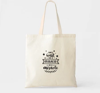 

Don't wait for a miracle be a miracle tote bag Canvas bag shopping bags Travel bag Cosmetic bag handbag slogan with zipper