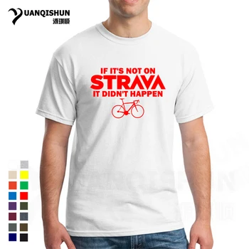

2019 Fashion Hot Sale IF ITS NOT ON STRAVA IT DIDNT HAPPEN T Shirt Funny Cycler Tee Shirt 16 Colors Cotton Men Tops Tee Unisex