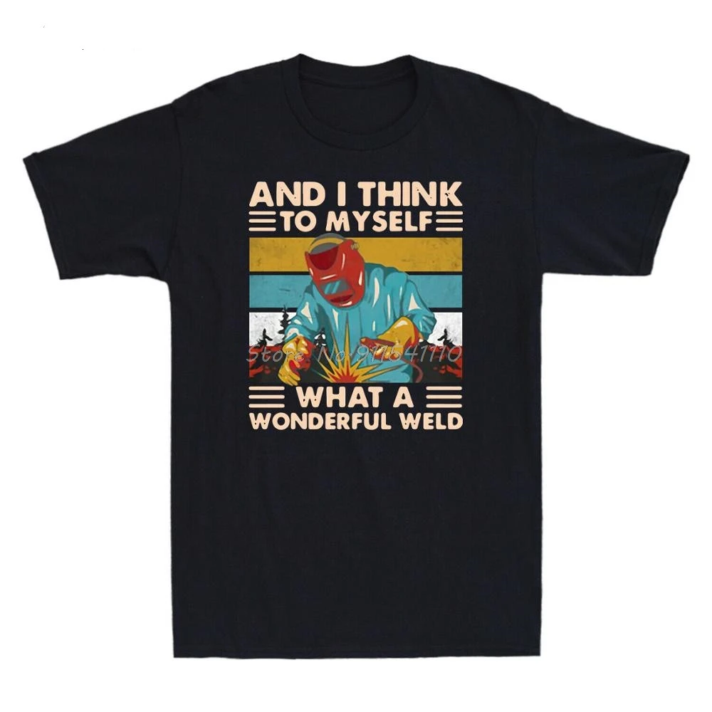 And I Think To Myself What A Wonderful Weld Funny Welder Vintage Men's T-Shirt Tees Harajuku Streetwear | Мужская одежда