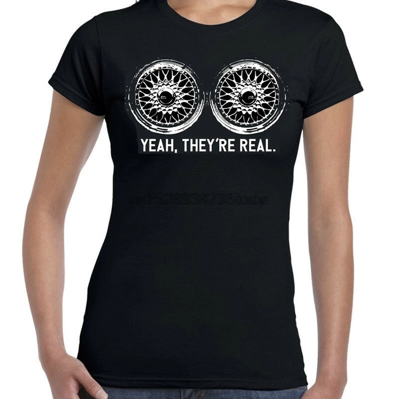 

Yeah Theyre Real T-Shirt - Real Wheels BBS Womens Car Enthusiast Funny Shirt