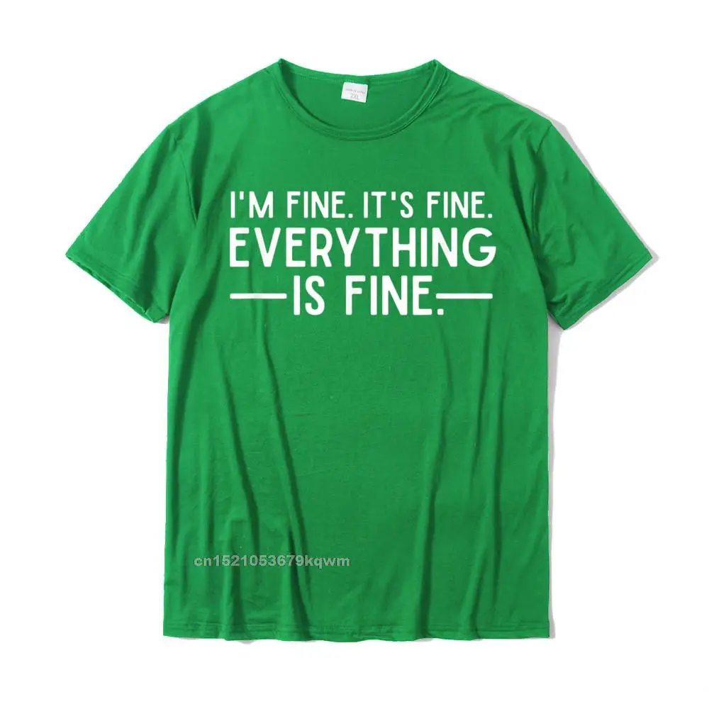 Design T-shirts for Students Funny Summer/Autumn Tops & Tees Short Sleeve Special cosie Top T-shirts Crewneck 100% Cotton Everything is Fine and Im Fine I said Its Fine Funny Quote T-Shirt__4588 green