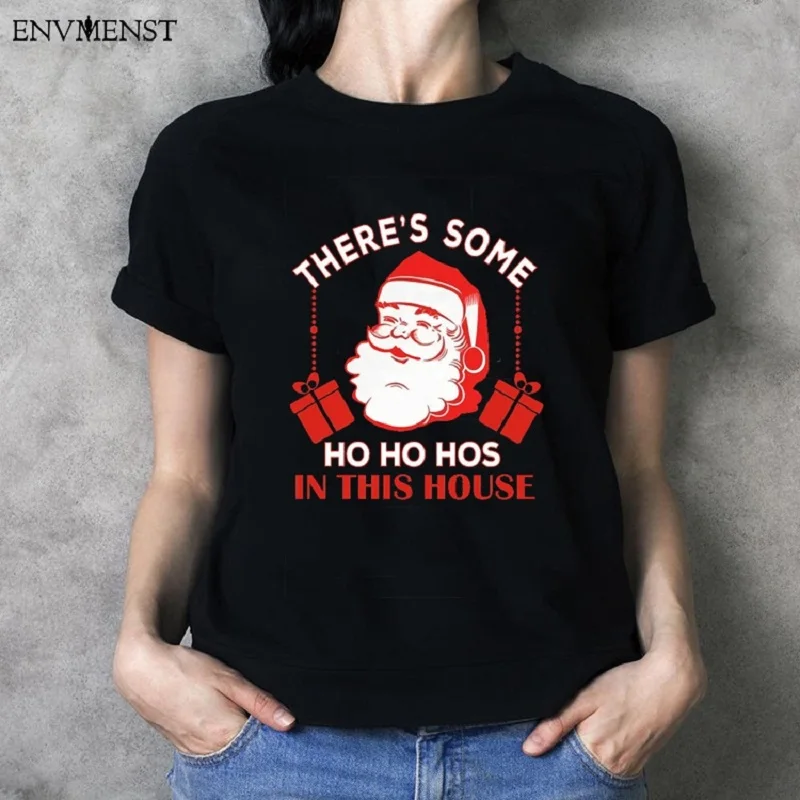 

Envmenst women t-shirt Santa There's Some Ho Ho Hos In This House Christmas Gift Funny Unisex Men and Women T Shirt Gifts Tops