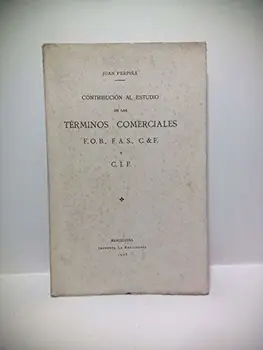

Contribución al estudio de los términos comerciales F. O. B., F. A. S., C. & F. y C. I. F.