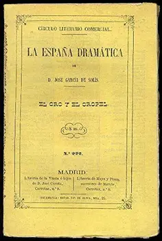 

El oro y el oropel. (Comedia en tres actos y en verso. Estrenada en el Teatro de Lope de Vega el 21 de Octubre de 1853)