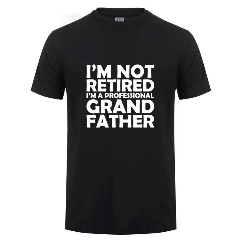 

I'm Not Retired I'm A Professional Grandpa Cotton T-Shirt T Shirt Father's Day Present Funny Birthday Gift For Grandfather
