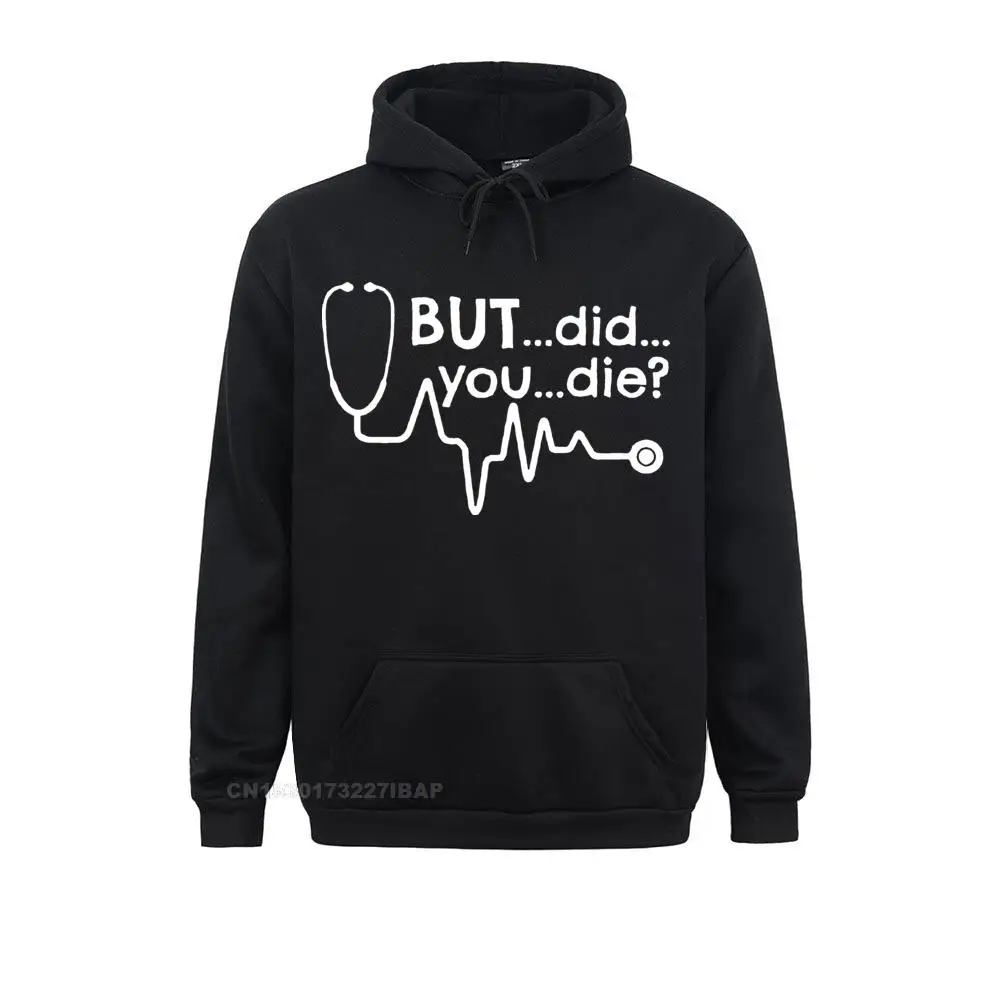 Men But Did You Die Doctor Medical Student Paramedic Funny Harajuku Hoodies Tshirt Cotton I Don't Have A Life Sportswear Top
