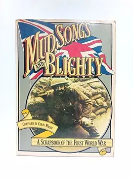 

Mud, Songs and Blighty: A Scrapbook of the First World War / Compiled by Colin Walsh