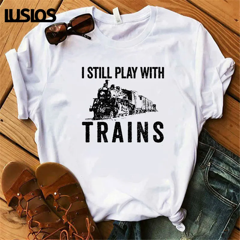 LUSLOS I STILL PLAY WITH TRAINS женская футболка 2019 летние футболки femme с коротким рукавом белая Повседневная Винтажная футболка с круглым вырезом