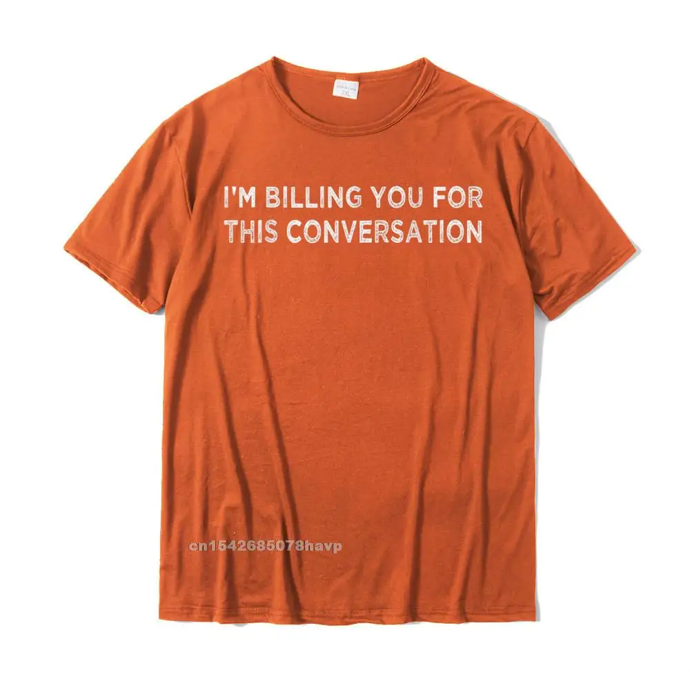Prevailing Men's T-shirts Group Personalized Tees 100% Cotton Short Sleeve Funny Tops Shirts O-Neck Wholesale Funny Lawyer Shirt Im Billing You For This Conversation T-Shirt__103. orange