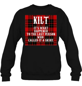 

Kilt It's What Happened To The Last Person Who Called It A Skirt Scottish Black Version Women Streetwear Hoodies Sweatshirts