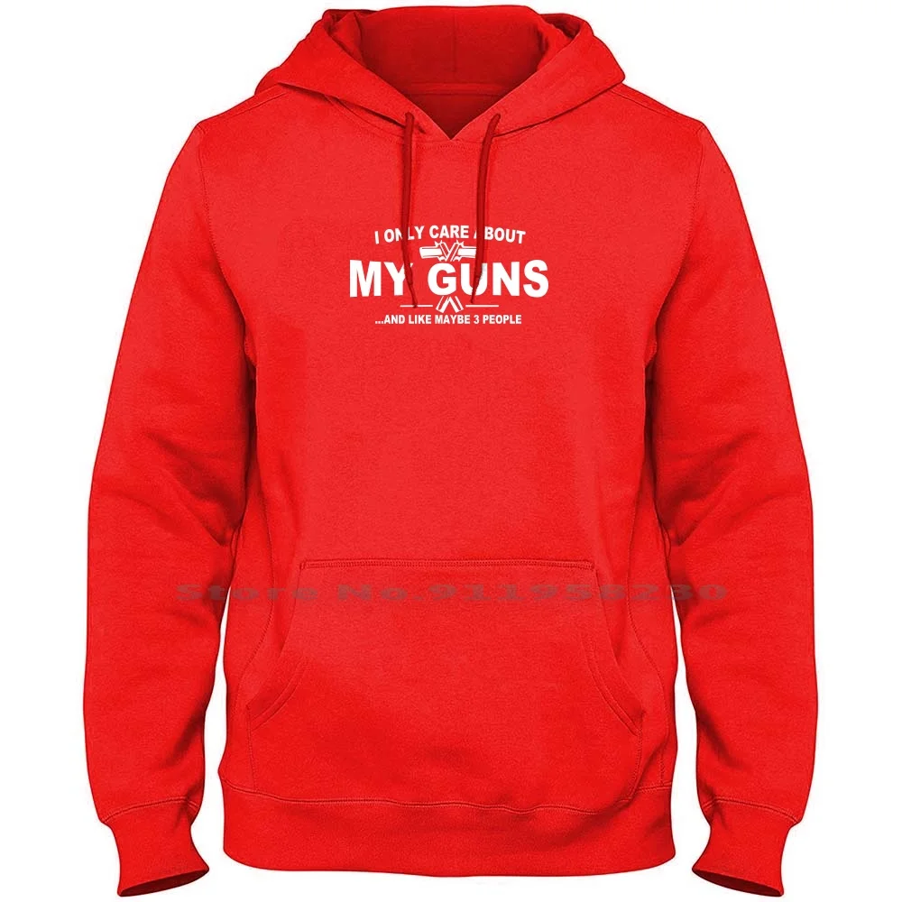 

All I Care About Is My Guns Men Women Hoodie Pullover Sweater 6XL Big Size Cotton About Nerd Geek Care Out Ny My Funny Geek