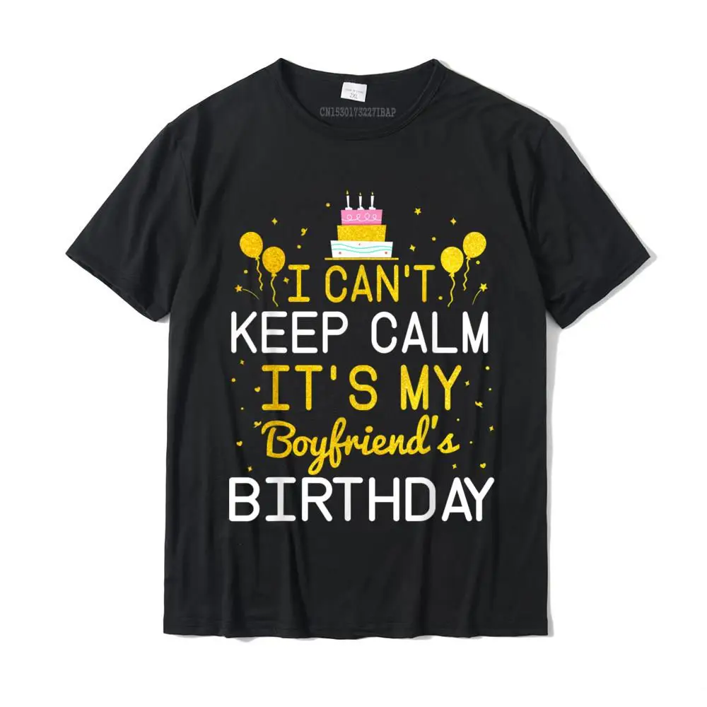 Normal Leisure T-Shirt Slim Fit Summer/Autumn Short Sleeve O Neck T Shirt 100% Cotton Men's Casual Sweatshirts I Can't Keep Calm It's My Boyfriend's Birthday Funny Bday T-Shirt__MZ16610 black