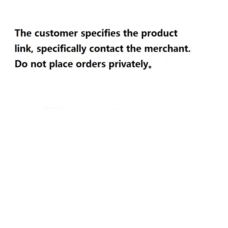 

Do not place orders privately The customer specifies the product link, specifically contact the merchant.