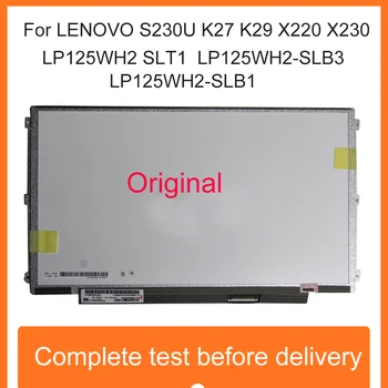 

Original LCD screen 12.5'' For LENOVO S230U K27 K29 X220 X230 LP125WH2 SLT1 LP125WH2-SLB3 LP125WH2-SLB1