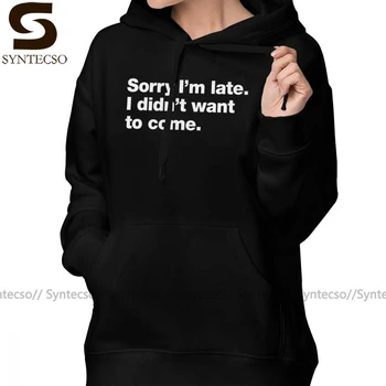 

Sorry Hoodie Sorry I Am Late I Did Not Want To Come Hoodies Simple Printed Hoodies Women Oversize Cotton Pullover Hoodie