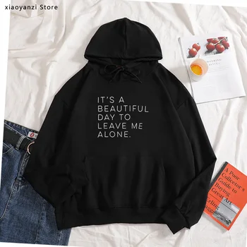 

It's A Beautiful Day To Leave Me Alone Women Letter Print hoodies Cotton Casua pullovers For Lady Young Girl sweatshirts