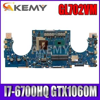 

Akemy GL702VM motherboard For ASUS ROG S7V GL702VMK GL702VSK GL702VML laptop motherboard I7-6700HQ GTX1060M Test work 100%