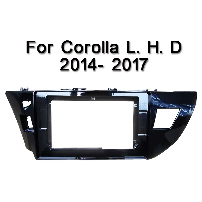

For Corolla L. H. D. 2014 2015 2016 2017 Car Fascias Navigation Frame Dash Kit For 10~10.2" Universal Android Multimedia Player
