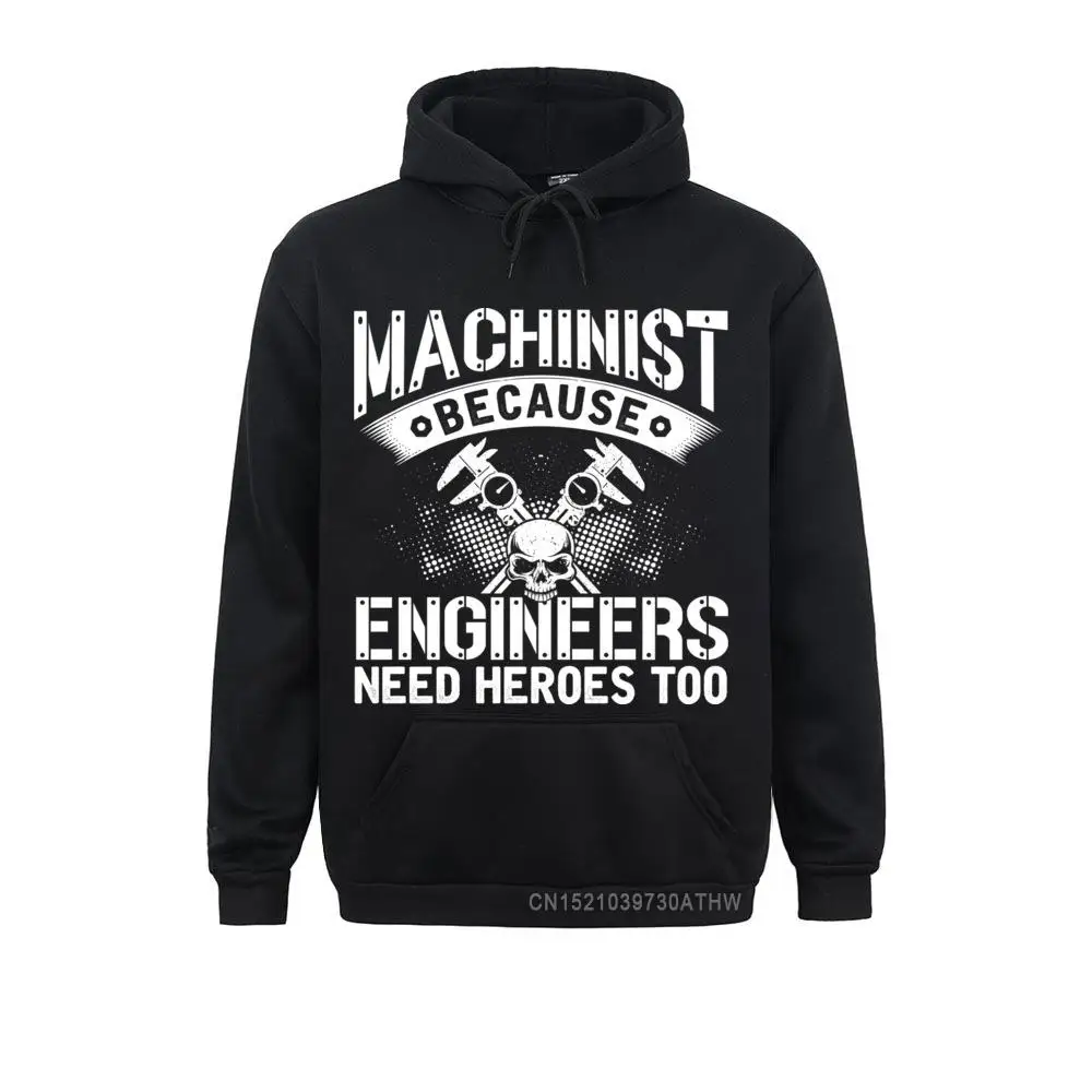 

Machinist Because Engineer Need Heroes Funny Dad Mens Gift Pullover Hoodie Hoodies Men Sweatshirts Fashion Sportswears