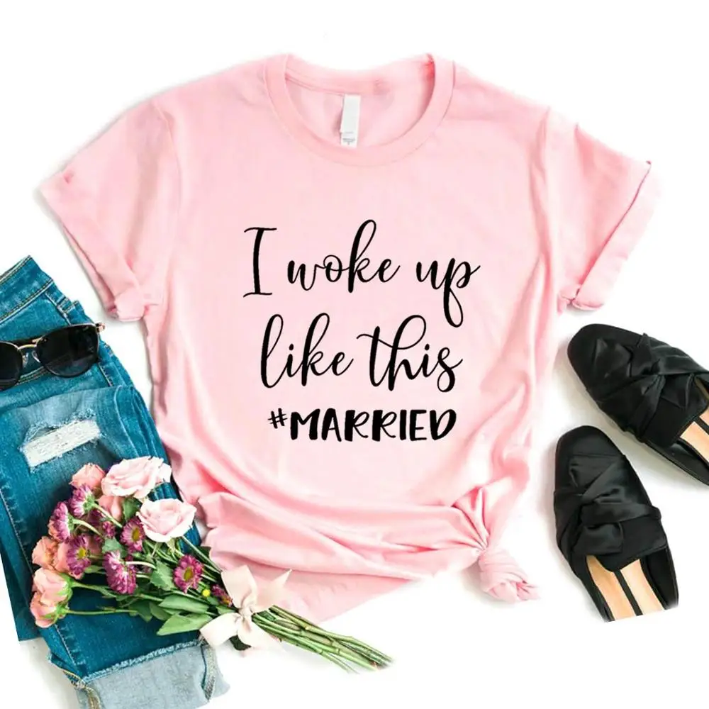 I woke up like this замуж принтом для женщин футболки хлопок повседневное забавная