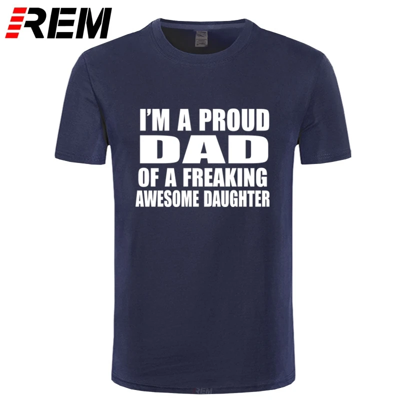 REM Fathers Day Gift Cotton O-Neck Short Sleeve Men T-Shirts I'M A PROUD DAD OF FREAKING AWESOME DAUGHTER Slogan Funny Print | Мужская