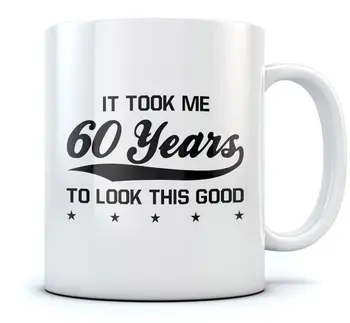 

60th Birthday Gift Coffee Mug It Took Me 60 Years To Look This Good Ceramic Mug
