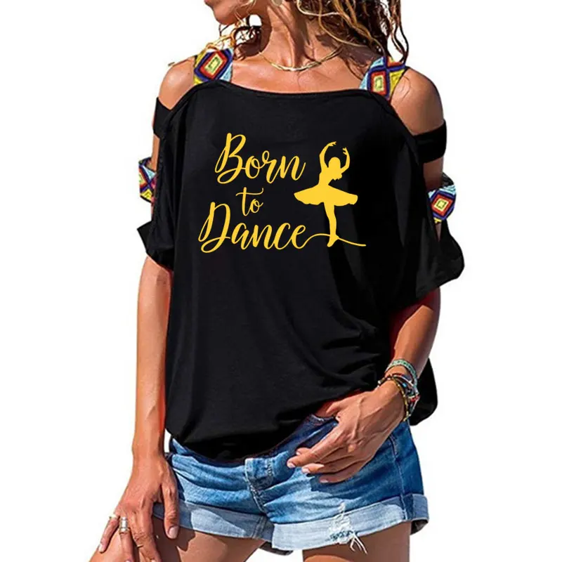 Born To Dance, женская футболка, хлопковая, повседневная, забавная, футболка, подарок для леди, Yong, для девушек, короткий рукав, сексуальная, открытая, на плечах, топ, футболка - Цвет: 3