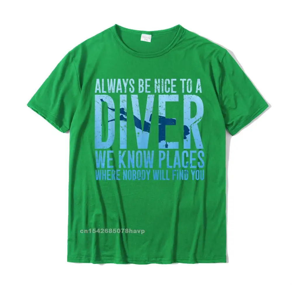 Casual Design Autumn 100% Cotton Crewneck Men's Tops Shirt Camisa Tee-Shirt New Arrival Short Sleeve T Shirts Wholesale Always Be Nice To A Diver T-Shirt Scuba Diving Diver Gift__1798. green