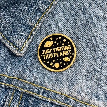 

JUST VISITING THIS PLANET round brooches astronomy fans metal Enamel pins gift Backpack coats Decorative button badge