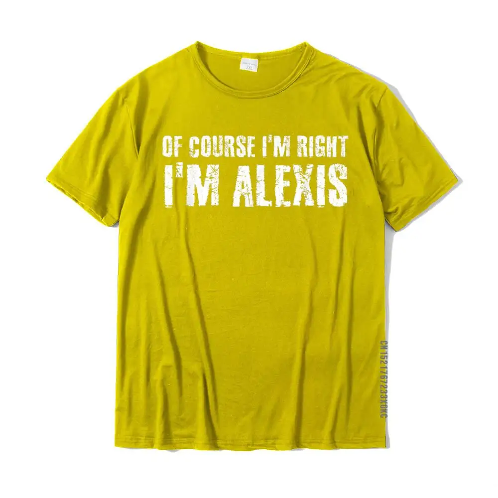 Design T-Shirt Classic Short Sleeve Printed Cotton Crewneck Adult T Shirt Casual Tee-Shirts Summer Fall Top Quality OF COURSE I'M RIGHT I'M ALEXIS Funny Personalized Name Gift T-Shirt__MZ21064 yellow