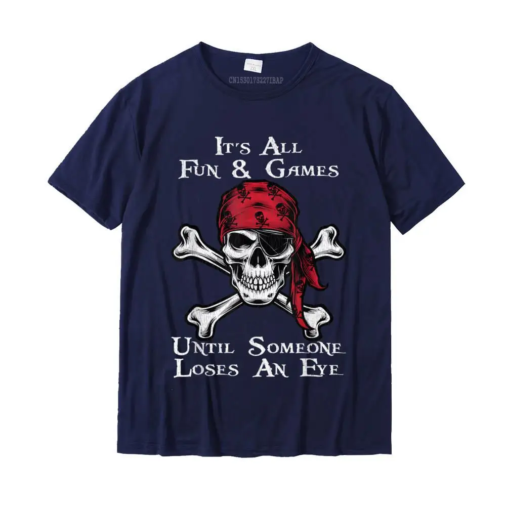 Normal 100% Cotton T Shirt for Men Summer Top T-shirts Casual Fitted Crew Neck Tees Short Sleeve Drop Shipping Mens It's All Fun And Games Until Someone Loses An Eye Pirate T-Shirt__MZ24111 navy