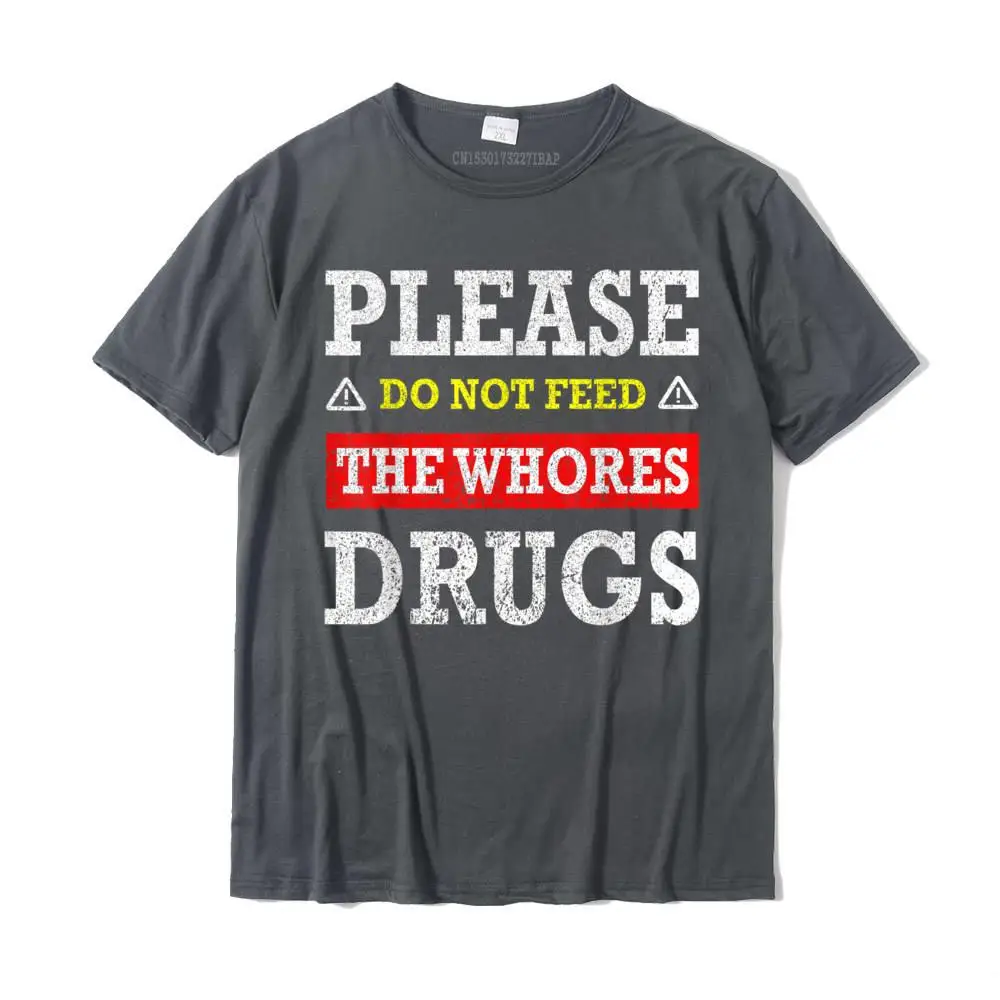  Men Top T-shirts Normal Unique Tops & Tees 100% Cotton Fabric O Neck Short Sleeve Casual Tops T Shirt Summer Free Shipping Please Do Not Feed The Whores Drugs T-Shirt__MZ23794 carbon