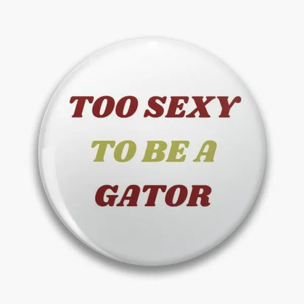 Настраиваемая мягкая булавка для кнопки Too Sexy To Be A Gator Металлическая Булавка