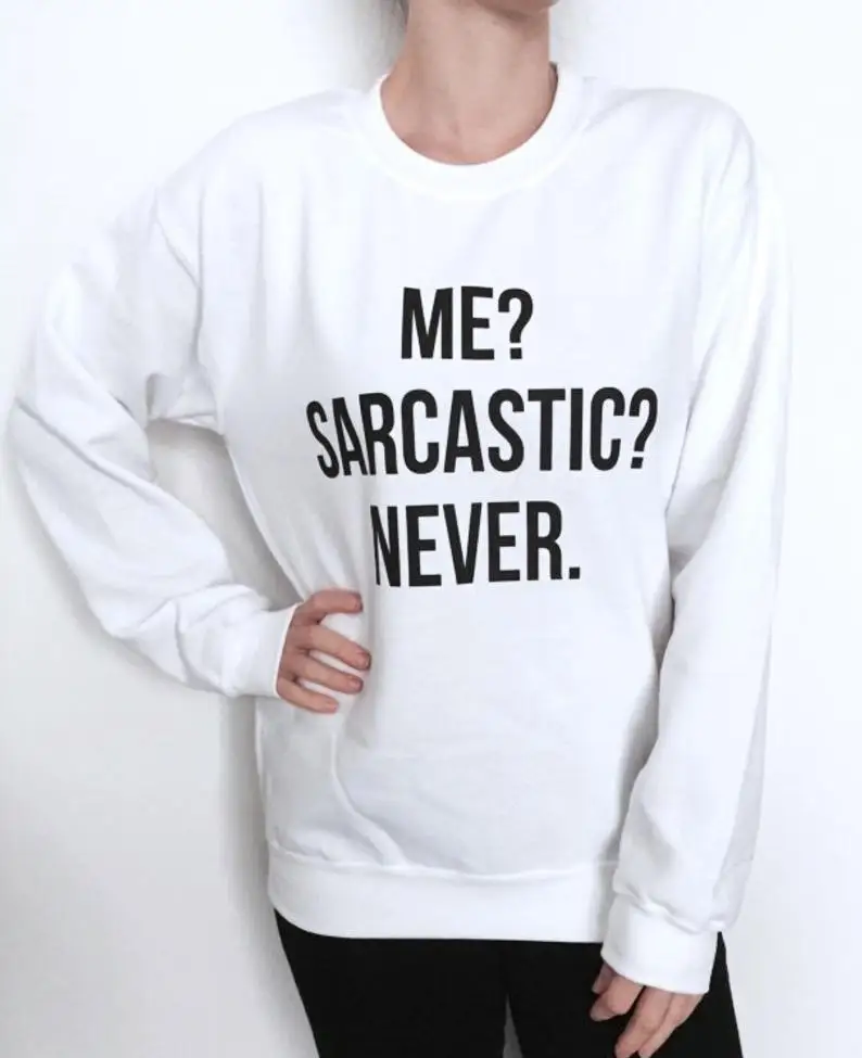 Забавный лозунг tumblr подарок трикотажные изделия Me Sarcastic Never Black Толстовка Crewneck для