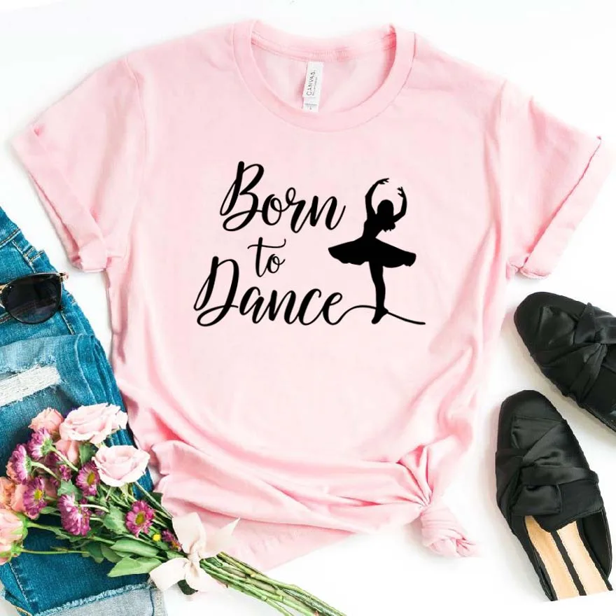 Born To Dance, женская футболка, хлопковая, повседневная, забавная, футболка, подарок для леди, Yong, для девочек, топ, футболка, 6 цветов, уличная, Прямая поставка, S-784