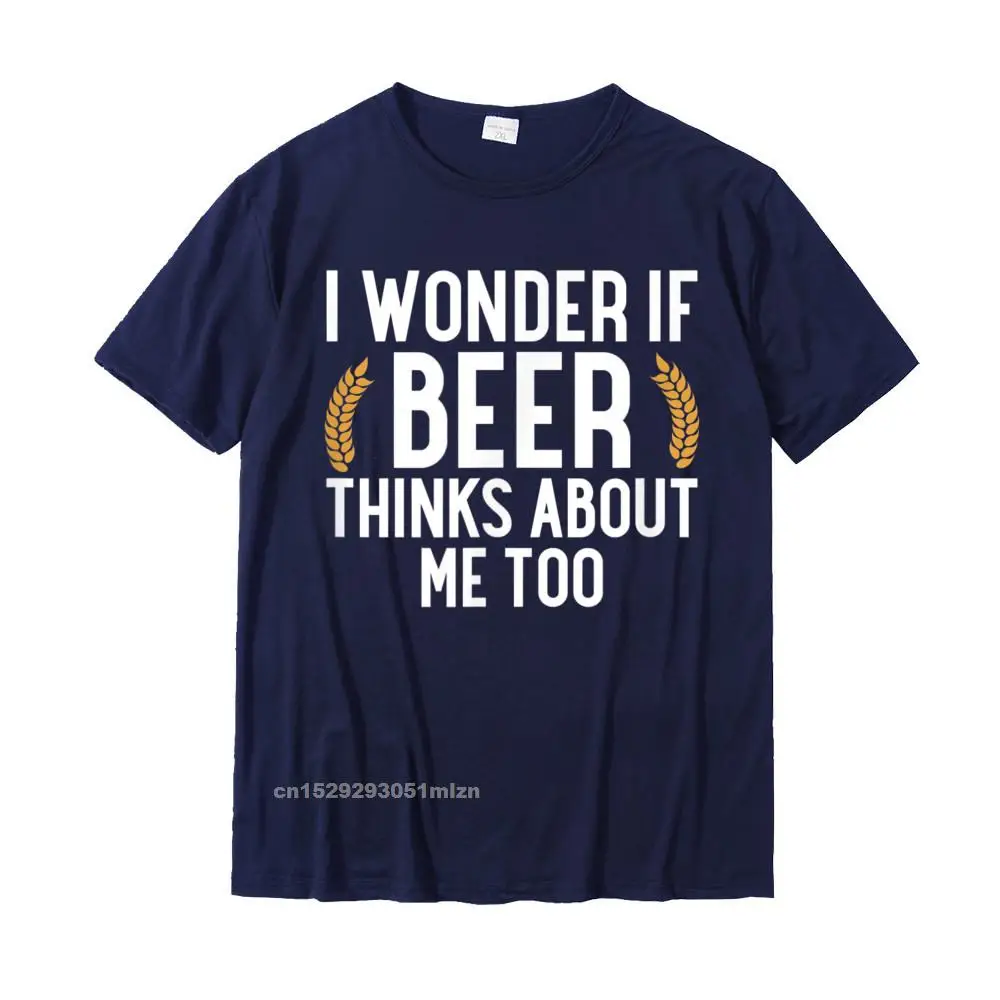 Printed On Print Round Collar T Shirts NEW YEAR DAY T Shirt Short Sleeve for Men Designer Cotton Custom T-Shirt I Wonder If Beer Thinks About Me Too T-Shirt__3781 navy