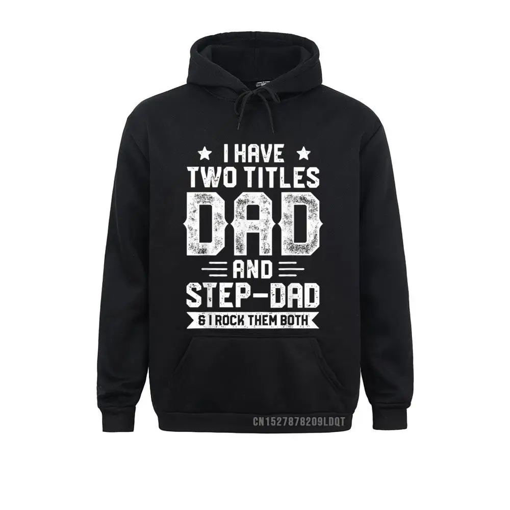Design Long Sleeve Hoodies Summer Hip Hop  Hoods Youth Sweatshirts I Have Two Titles Dad And Step-Dad T shirt Fathers Day Gifts T-Shirt__B7515 I Have Two Titles Dad And Step-Dad T shirt Fathers Day Gifts T-Shirt__B7515black