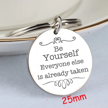 

Round Inspire Keychain Be Yourself Everyone Else Is Already Taken Unisex Gift Hand Stamped Stainless Steel Keyfobs