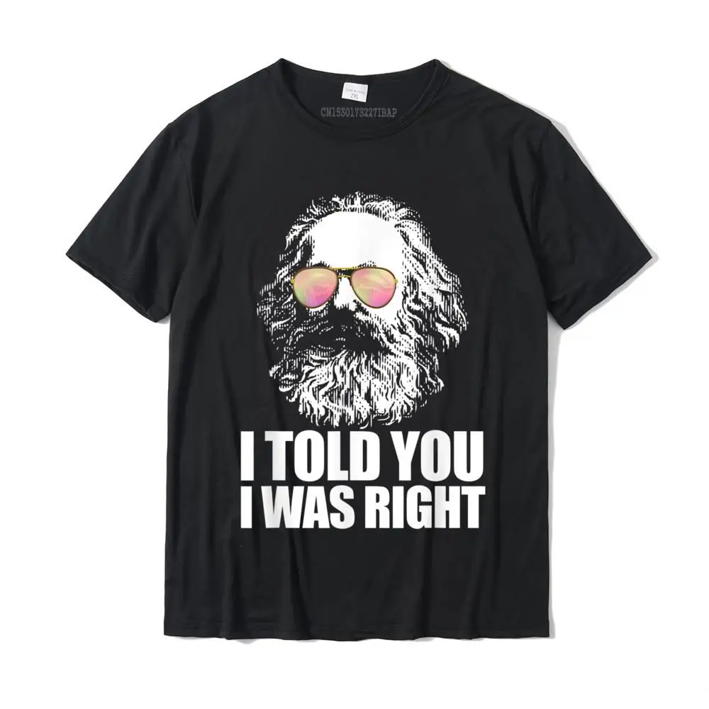 Personalized T Shirt Funky O-Neck Simple Style Short Sleeve 100% Cotton Fabric Men Tshirts Casual Tee Shirt Free Shipping I TOLD YOU I WAS RIGHT Karl Marx Sunglasses Communist Meme T-Shirt__MZ24121 black