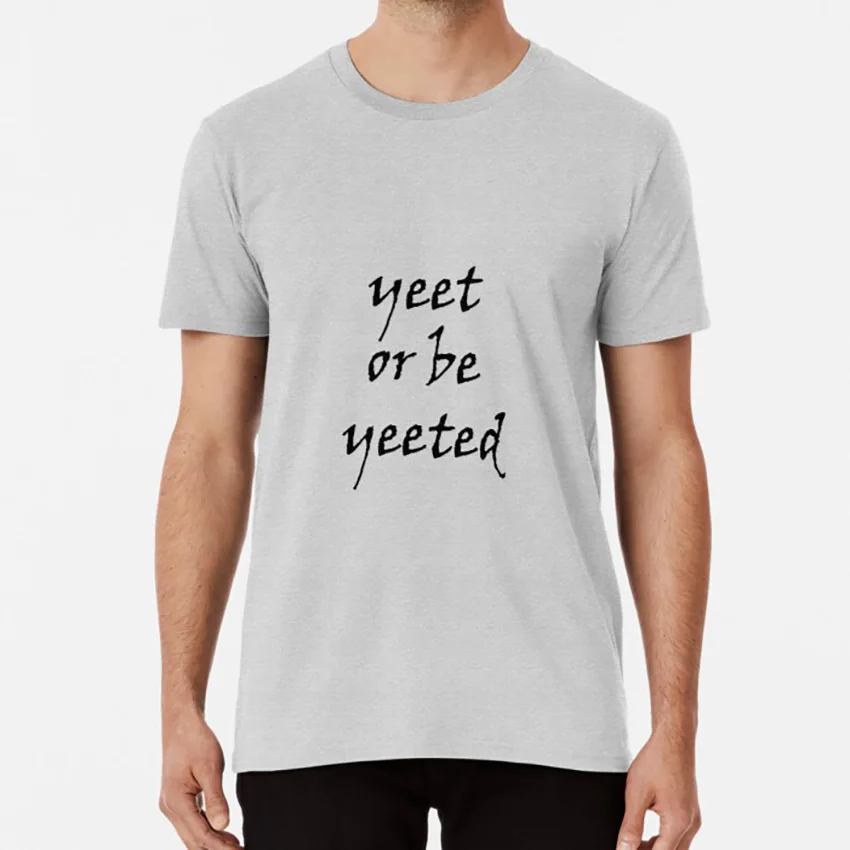 

Yeet or be Yeeted T shirt yeet yeeted yeet or be yeeted yeet shirt yeet t shirt phone case meme