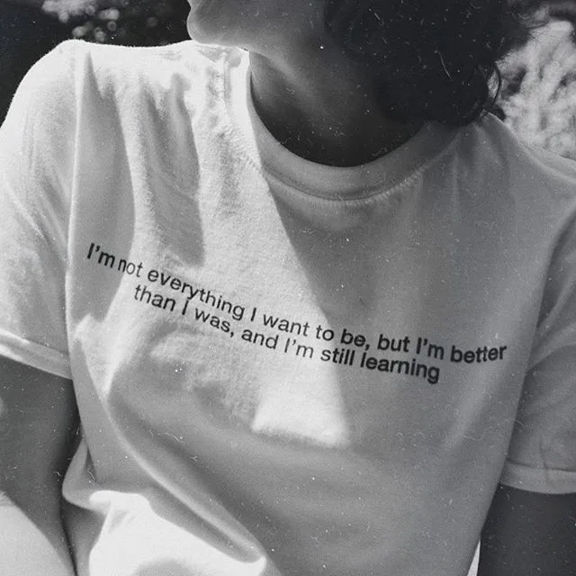 

I 'm Not Everything I Want To Be,I'm Better Than I Was Quotes T-Shirt Women Tumblr Fashion Graphic Tee Street Hipsters Top-J100