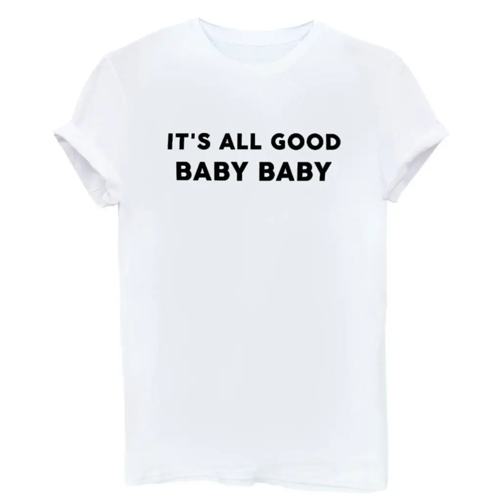 

Women's O Neck Interesting T-Shirt ITS ALL GOOD BABY BABY
